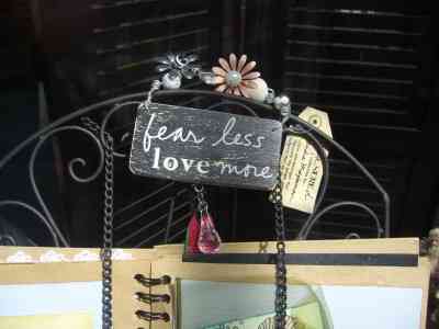 "fear less love more"